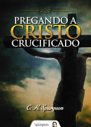 E-book Pregando a Cristo Crucificado de Charles Spurgeon