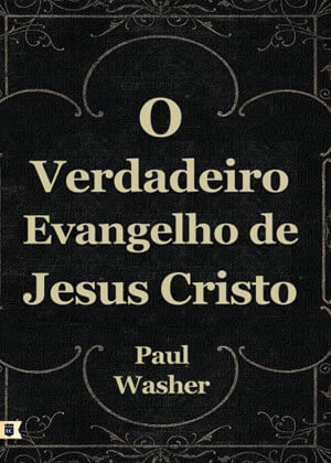E-Book O Verdadeiro Evangelho de Jesus Cristo de Paul Washer